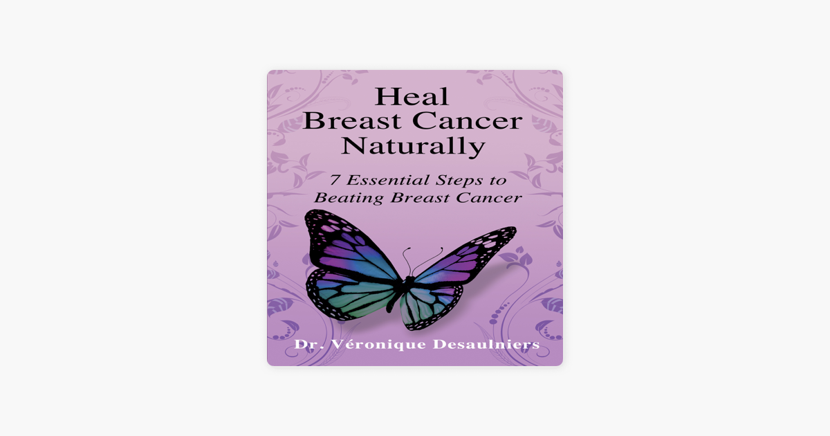 Heal Breast Cancer Naturally: 7 Essential Steps to ...