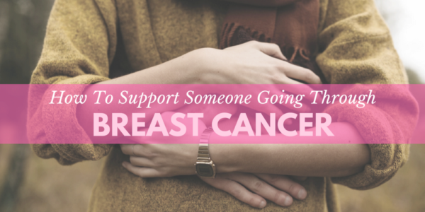 How to Support Someone Going Through Breast Cancer ...